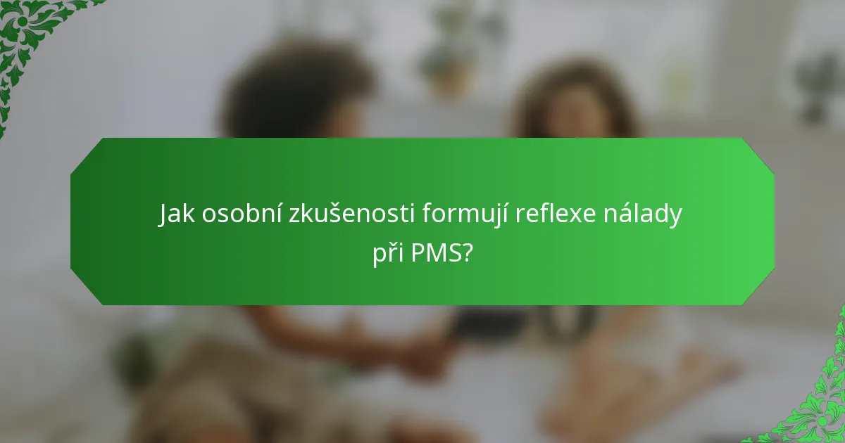 Jak osobní zkušenosti formují reflexe nálady při PMS?