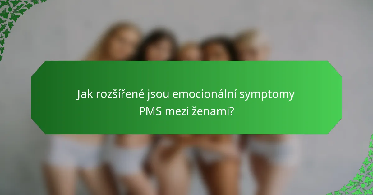 Jak rozšířené jsou emocionální symptomy PMS mezi ženami?