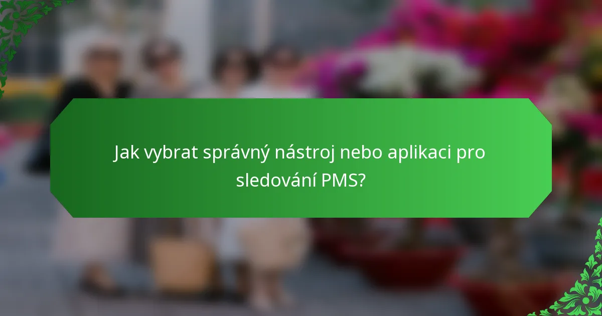 Jak vybrat správný nástroj nebo aplikaci pro sledování PMS?