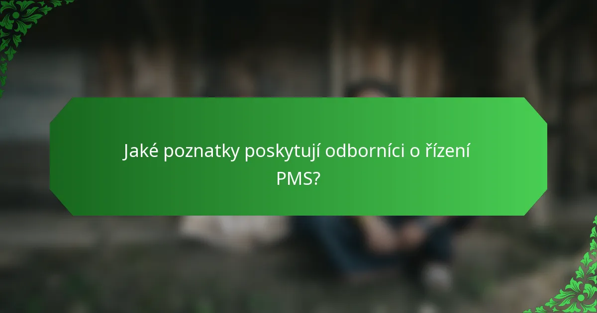 Jaké poznatky poskytují odborníci o řízení PMS?