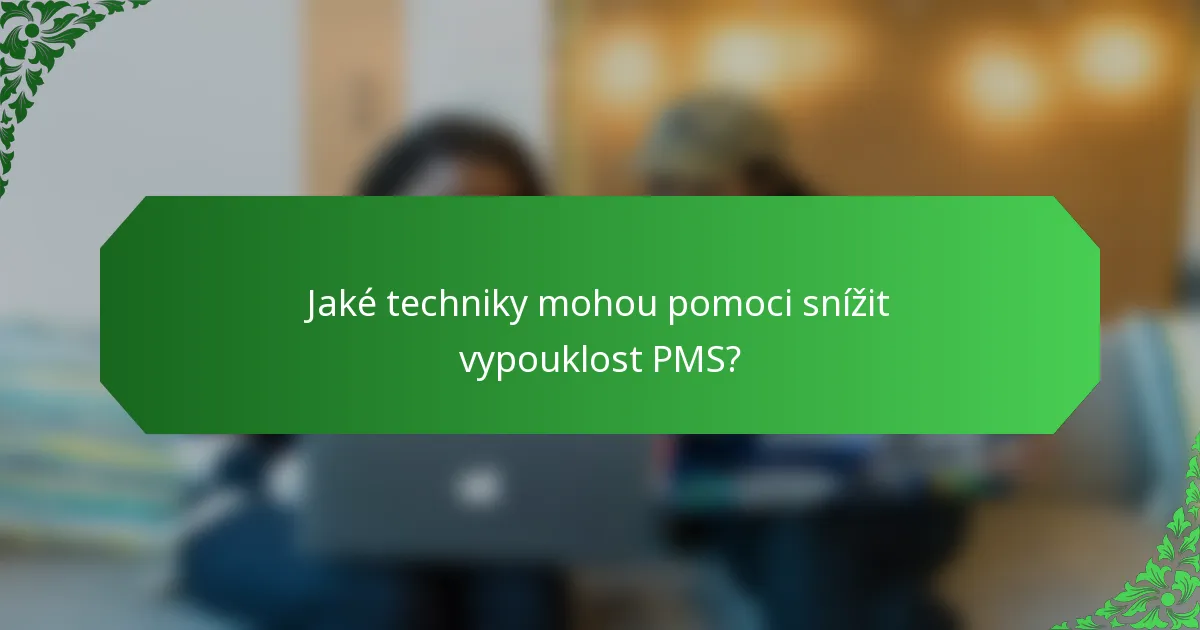 Jaké techniky mohou pomoci snížit vypouklost PMS?