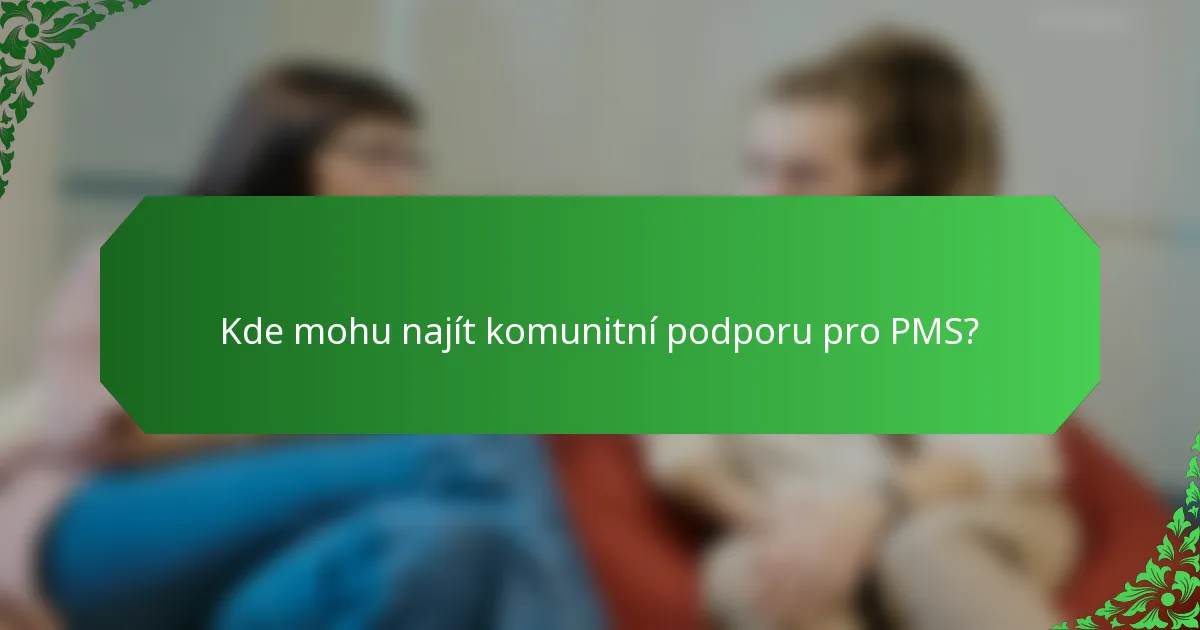 Kde mohu najít komunitní podporu pro PMS?